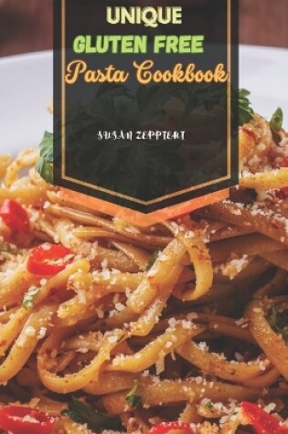 Cover of Unique Gluten Free Pasta Cookbook