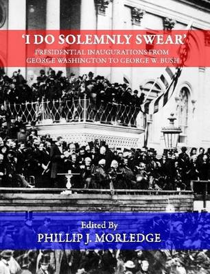 Book cover for 'I Do Solemnly Swear' - Presidential Inaugurations From George Washington to George W. Bush