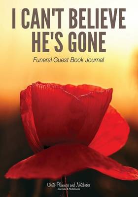 Book cover for I Can't Believe He's Gone Funeral Guest Book Journal