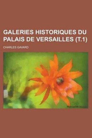 Cover of Galeries Historiques Du Palais de Versailles (T.1)