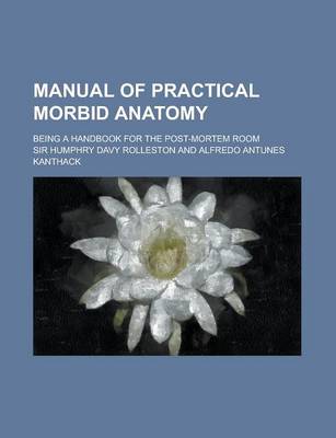 Book cover for Manual of Practical Morbid Anatomy; Being a Handbook for the Post-Mortem Room