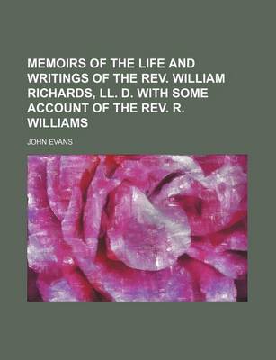 Book cover for Memoirs of the Life and Writings of the REV. William Richards, LL. D. with Some Account of the REV. R. Williams