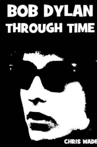 Cover of Bob Dylan Through Time