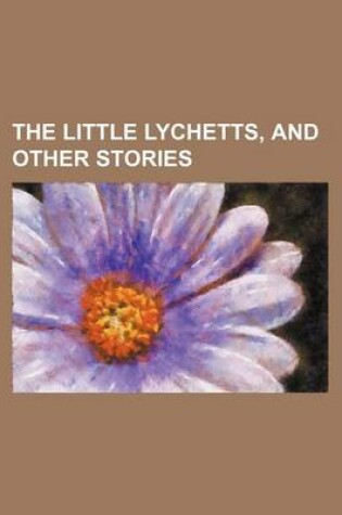 Cover of The Little Lychetts, and Other Stories