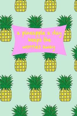 Book cover for A Pineapple A Day Keeps The Worries Away
