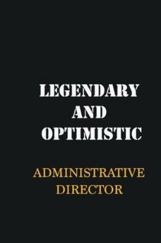 Cover of Legendary and Optimistic Administrative Director