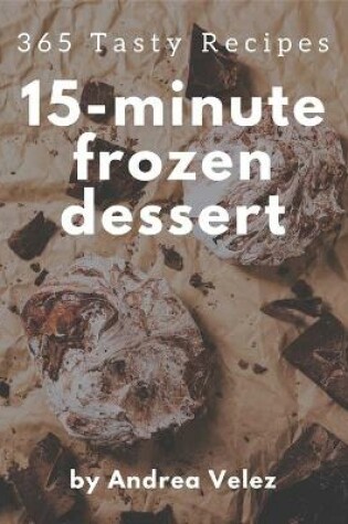 Cover of 365 Tasty 15-Minute Frozen Dessert Recipes