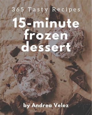 Book cover for 365 Tasty 15-Minute Frozen Dessert Recipes