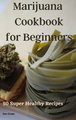 Cover of Marijuana Cookbook for Beginners