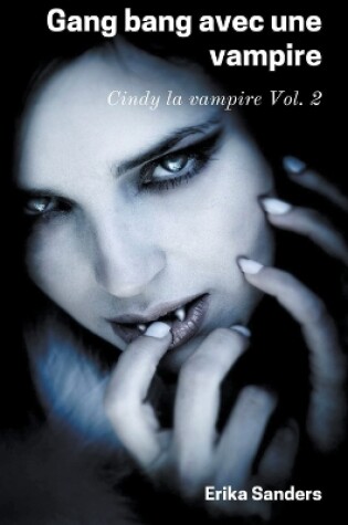 Cover of Gang Bang avec une Vampire. Cindy la Vampire Vol. 2