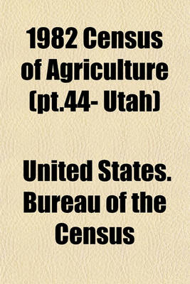 Book cover for 1982 Census of Agriculture (PT.44- Utah)