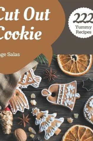 Cover of 222 Yummy Cut Out Cookie Recipes