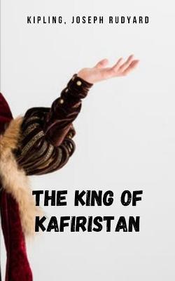 Book cover for The King Of Kafiristan