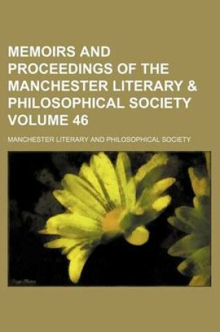 Cover of Memoirs and Proceedings of the Manchester Literary & Philosophical Society Volume 46