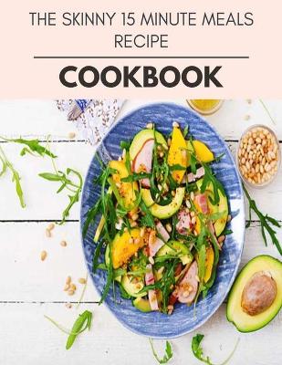 Book cover for The Skinny 15 Minute Meals Recipe Cookbook