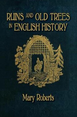 Cover of Ruins and Old Trees Associated with Memorable Events in English History