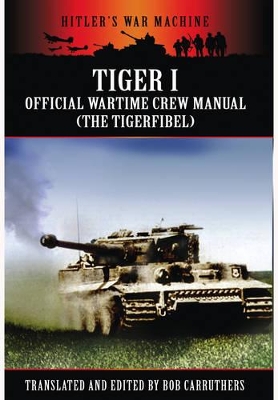 Book cover for Tiger I: The Official Wartime Crew Manual