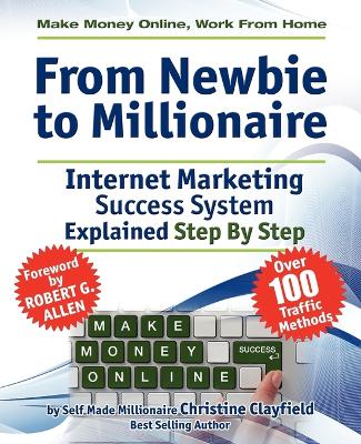 Book cover for Make Money Online. Work from Home. From Newbie to Millionaire. An Internet Marketing Success System Explained in Easy Steps by Self Made Millionaire. Affiliate Marketing Covered.