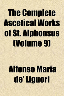 Book cover for The Complete Ascetical Works of St. Alphonsus (Volume 9)