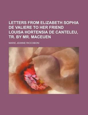 Book cover for Letters from Elizabeth Sophia de Valiere to Her Friend Louisa Hortensia de Canteleu, Tr. by Mr. Maceuen