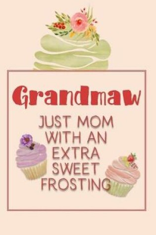 Cover of Grandmaw Just Mom with an Extra Sweet Frosting