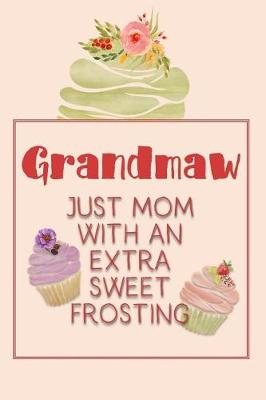 Book cover for Grandmaw Just Mom with an Extra Sweet Frosting