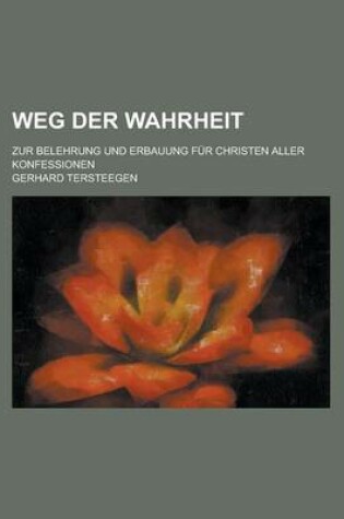 Cover of Weg Der Wahrheit; Zur Belehrung Und Erbauung Fur Christen Aller Konfessionen