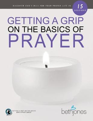 Book cover for Getting a Grip on the Basics of Prayer