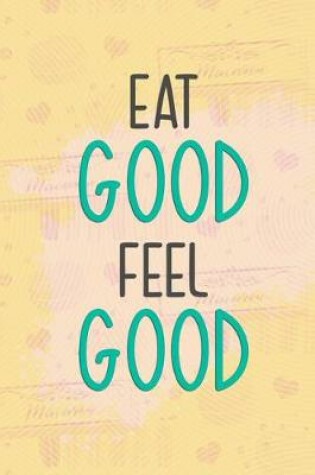 Cover of Eat Good Feel Good