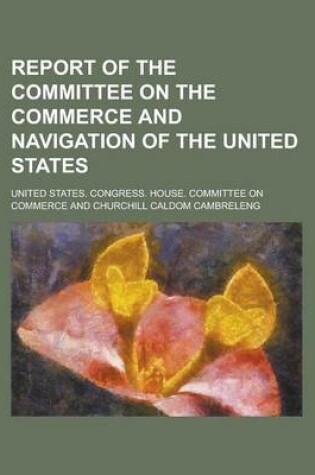 Cover of Report of the Committee on the Commerce and Navigation of the United States