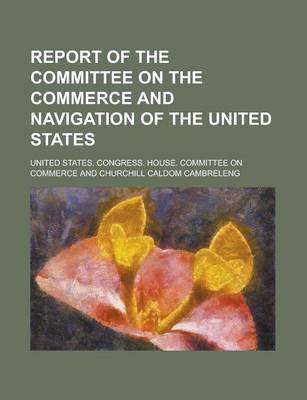 Book cover for Report of the Committee on the Commerce and Navigation of the United States