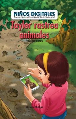 Cover of Taylor Rastrea Animales: Recabar Datos (Taylor Tracks Animals: Collecting Data)