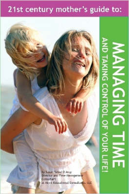 Book cover for The 21st Century Mother's Guide to Managing Time and Taking Control of Your Life!