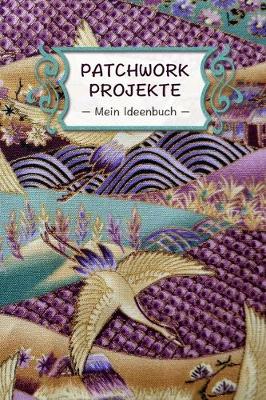 Book cover for Patchwork Projekte - Mein Ideenbuch -