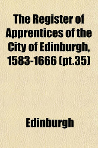 Cover of The Register of Apprentices of the City of Edinburgh, 1583-1666 (PT.35)