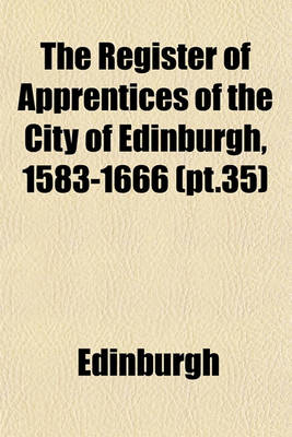 Book cover for The Register of Apprentices of the City of Edinburgh, 1583-1666 (PT.35)