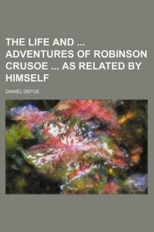 Cover of The Life and Adventures of Robinson Crusoe as Related by Himself