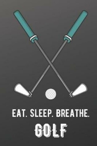 Cover of Eat Sleep Breathe Golf