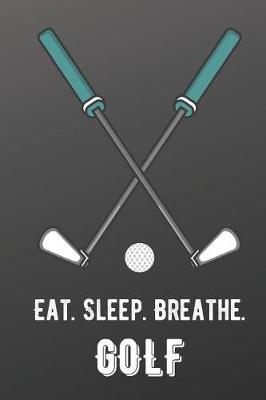 Book cover for Eat Sleep Breathe Golf