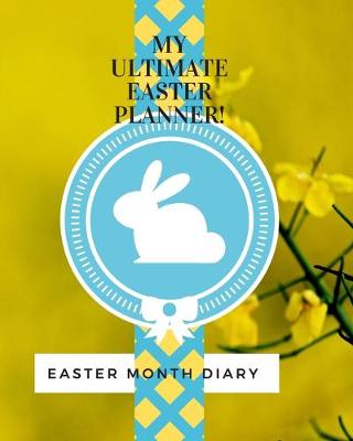 Book cover for My Ultimate Easter Planner! Easter Month Diary