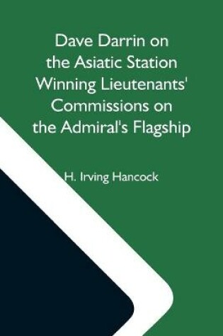 Cover of Dave Darrin On The Asiatic Station Winning Lieutenants' Commissions On The Admiral'S Flagship