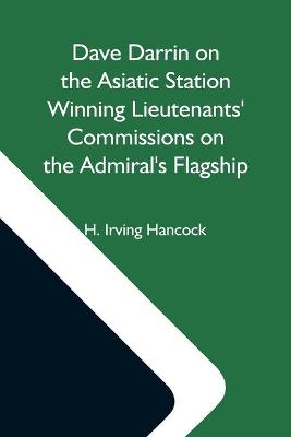 Book cover for Dave Darrin On The Asiatic Station Winning Lieutenants' Commissions On The Admiral'S Flagship