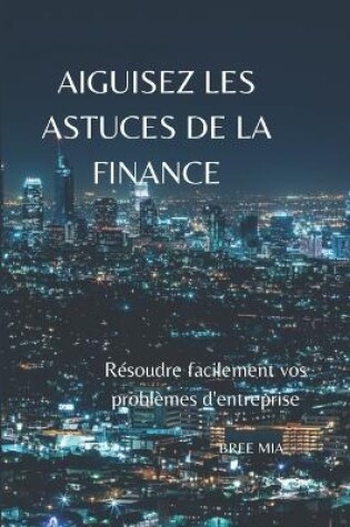 Cover of Aiguisez Les Astuces de la Finance