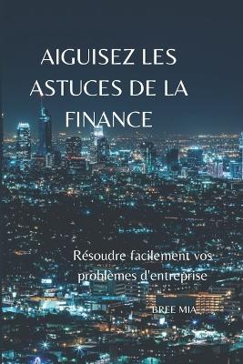 Book cover for Aiguisez Les Astuces de la Finance