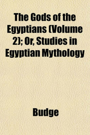 Cover of The Gods of the Egyptians (Volume 2); Or, Studies in Egyptian Mythology