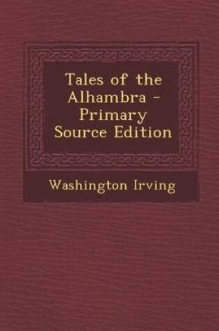 Cover of Tales of the Alhambra - Primary Source Edition