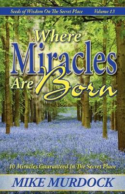 Book cover for Where Miracles Are Born (Seeds Of Wisdom on The Secret Place, Volume 13)