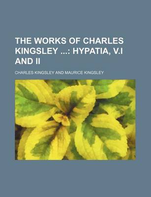 Book cover for The Works of Charles Kingsley (Volume 6); Hypatia, V.I and II