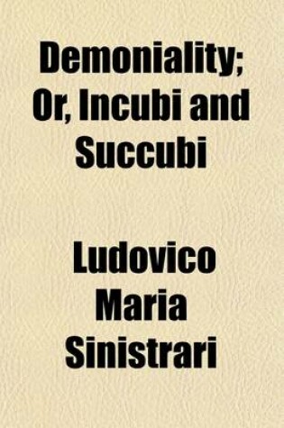 Cover of Demoniality; Or, Incubi and Succubi. a Treatise Wherein Is Shown That There Are in Existence on Earth Rational Creatures Besides Man, Endowed Like Him with a Body and a Soul, That Are Born and Die Like Him, Redeemed by Our Lord Jesus-Christ, and Capable of
