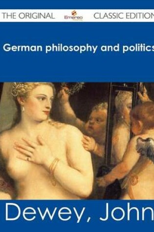 Cover of German Philosophy and Politics - The Original Classic Edition